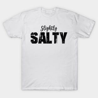 Slightly Salty Black Text T-Shirt